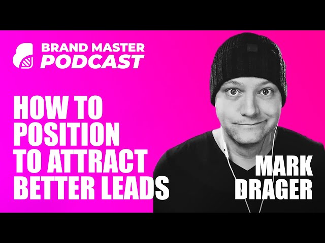 How To Position To Attract Better Leads And Clients (Mark Drager)