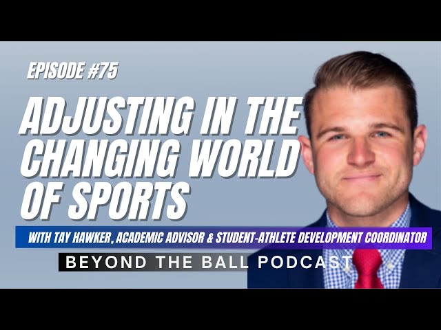 How to Adjust to The Changing Landscape of Sports - Episode #75 w/ Tay Hawker