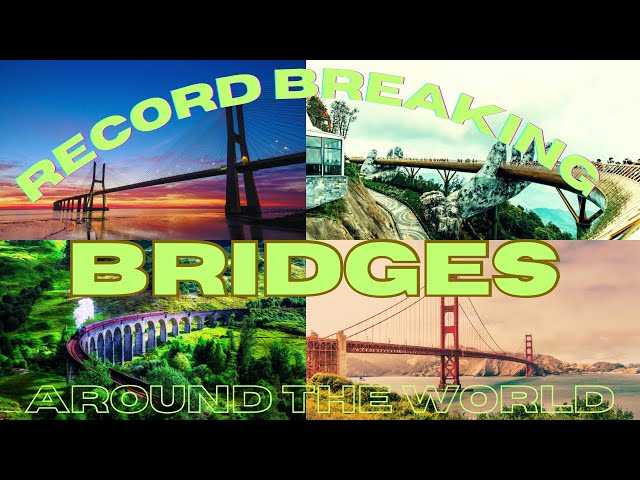 14 Record-Breaking Bridges Around the World