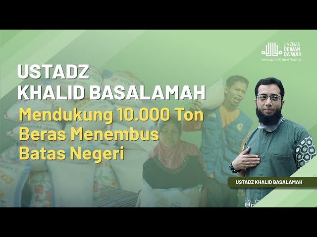 Ust. Khalid Basalamah Ikut Mendukung Program 10K Ton Beras Menembus Batas Negeri