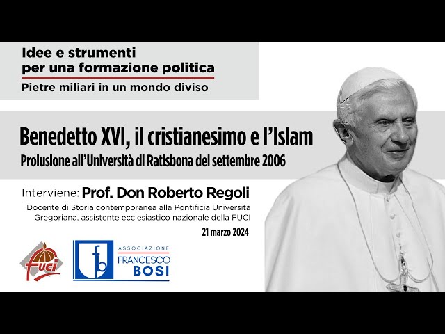 Benedetto XVI, il cristianesimo e l'Islam - Prof. Don Roberto Regoli