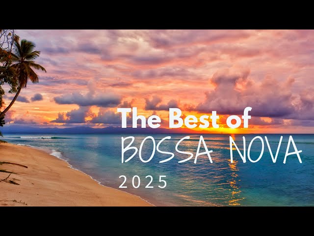 Bossa Nova Playlist | Relaxing Beach Vibes & Soothing Music for the Soul