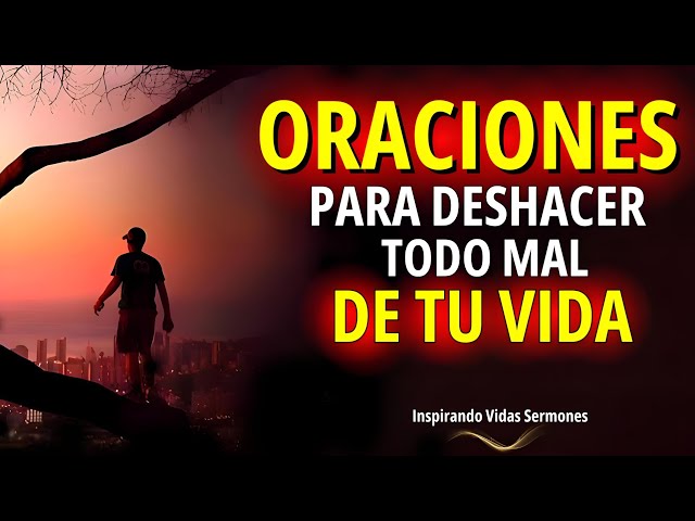 🔥ORACIONES PARA DESHACER TODO MAL CONTRA TU VIDA Y TENER UNA NOCHE DE PAZ