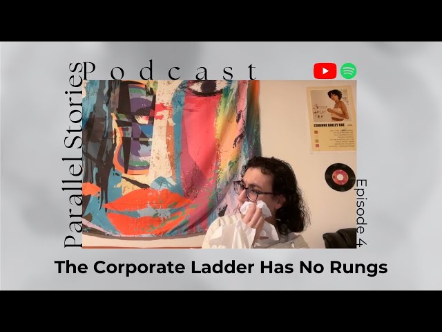 The Corporate Ladder Has No Rungs - Parallel Stories Podcast Ep 4