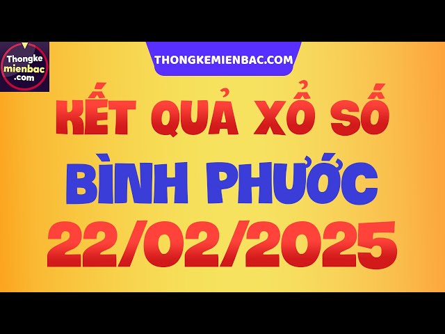 Xổ số Bình Phước hôm nay thứ 7 - XSBP - SXBP - Xổ số kiến thiết Bình Phước ngày 22 tháng 2