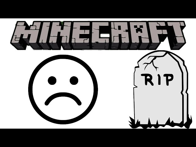 RIP TO MY MINECRAFT WORLD