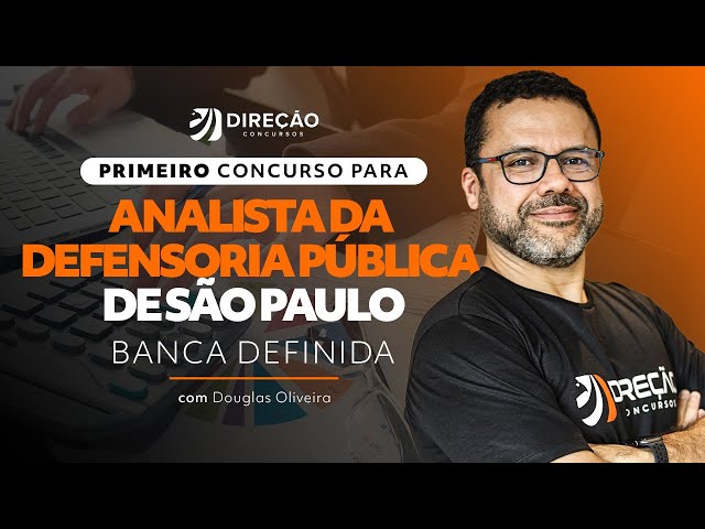 PRIMEIRO CONCURSO PARA ANALISTA DA DEFENSORIA PÚBLICA DE SÃO PAULO - BANCA DEFINIDA (Douglas O.)