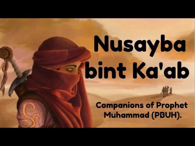 Nusayba bint Ka'ab , first Muslim female warrior [7th century]