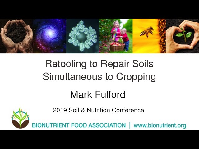 Mark Fulford: Retooling to Repair Soils Simultaneous to Cropping | 2019 Soil & Nutrition Conference