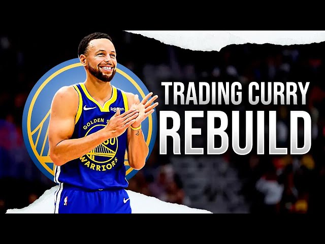 Trading Steph Curry Warriors Rebuild...