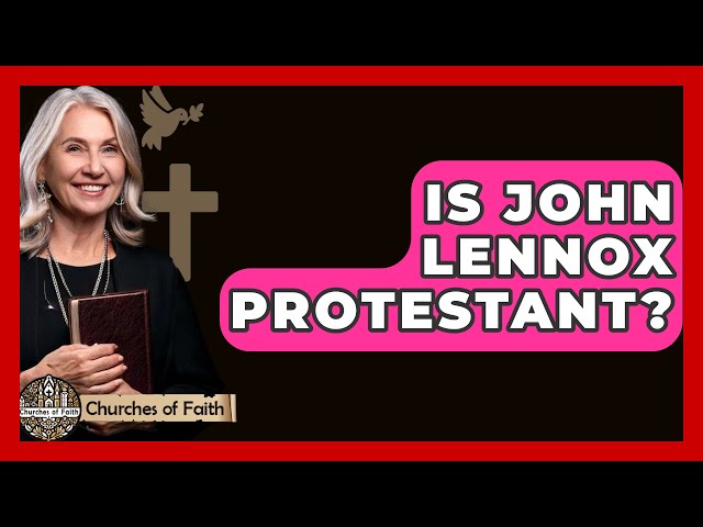 Is John Lennox Protestant? - Churches Of Faith