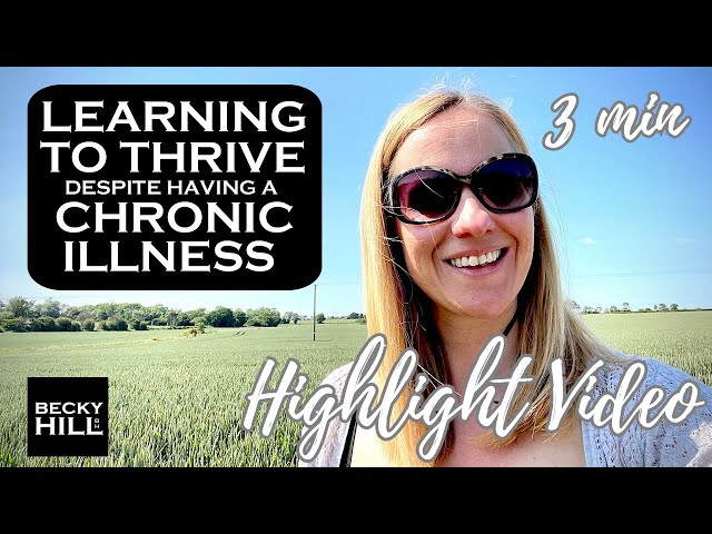 HIGHLIGHT VIDEO 3 MIN - LEARNING TO THRIVE DESPITE HAVING A CHRONIC ILLNESS