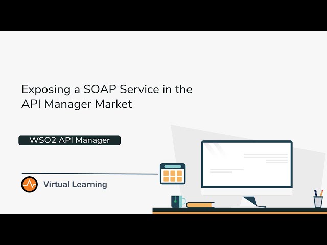 Exposing a SOAP Service in the API Manager Market, WSO2 Virtual Learning