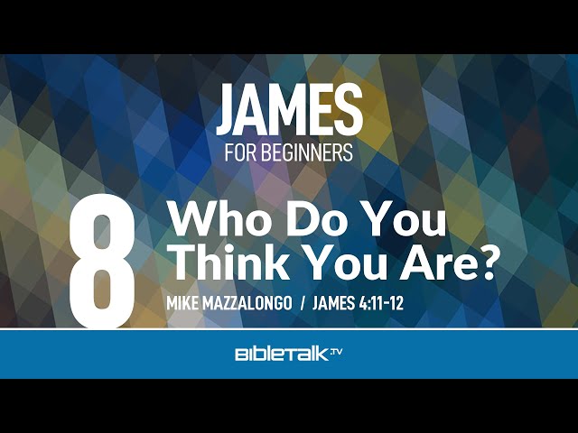 Who Do You Think You Are? (James 4:11-12) – Mike Mazzalongo | BibleTalk.tv