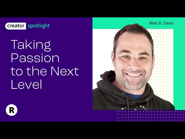 Taking Passion to the Next Level | Featuring Matt B. Davis