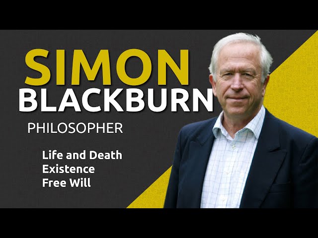 Prof. Simon Blackburn | Part 1 | Existence | Life and Death | Free Will