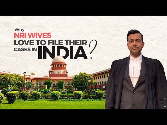 Why NRI wives love to file their cases in India?