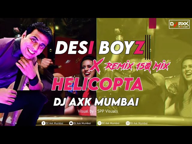 Desi Boyz X Helicopta (Remix 150 Mix) - DJ Axk Mumbai