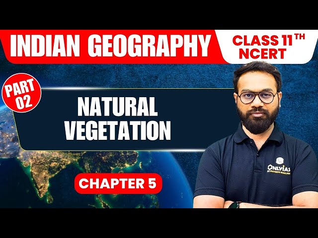 Natural Vegetation  - Part 2 | Indian Geography | Class 11th NCERT - Chapter 5 | UPSC Preparation