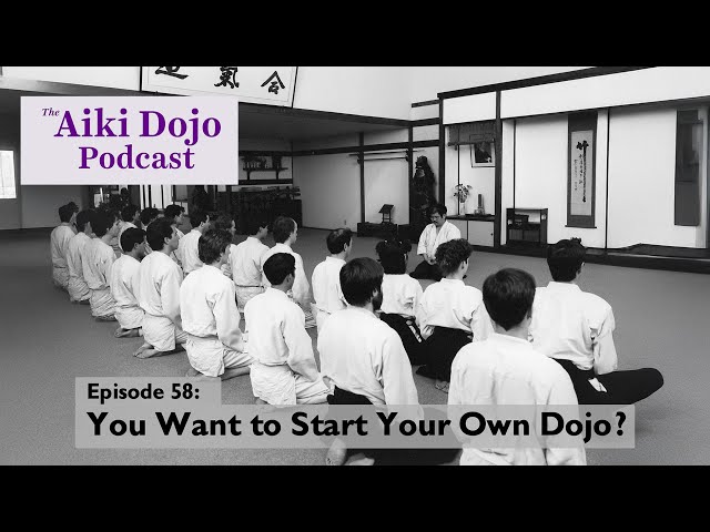 EP58: You Want to Start Your Own Dojo?-The Aiki Dojo Podcast #aikidocenterla #aikidosalamancaaikikai