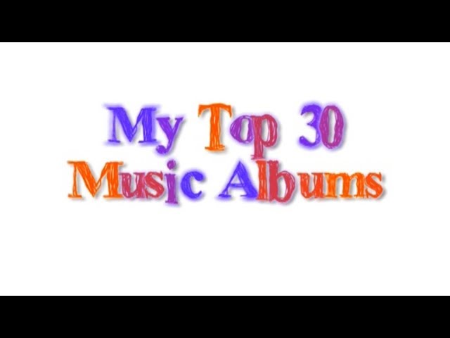 My Top 30 Music Albums.