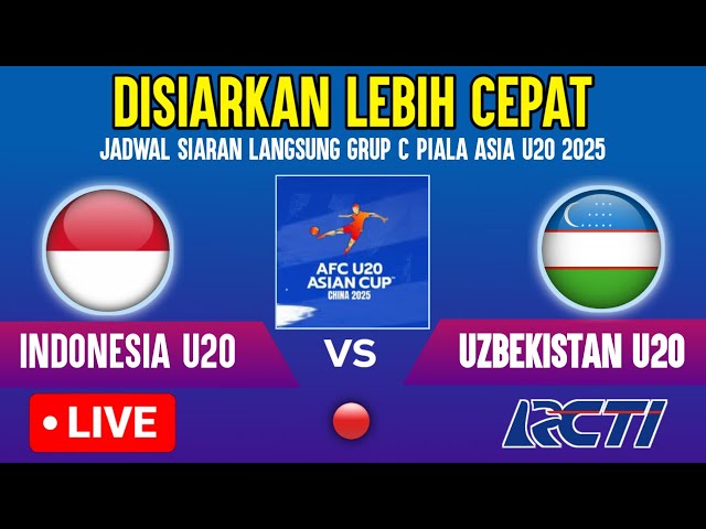 🔴LIVE RCTI ! JADWAL KICK-OFF TIMNAS INDONESIA U20 VS UZBEKISTAN U20 DI PIALA ASIA U20 2025