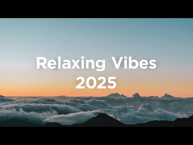 Relaxing Vibes 🌅 Top Chillout Track of 2025