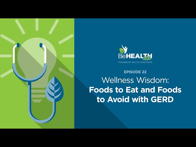 Wellness Wisdom: Foods to Eat and Foods to Avoid with GERD