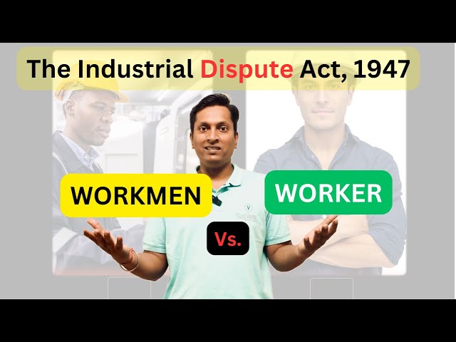 The Industrial Dispute Act 1947| Difference between Worker and Workmen