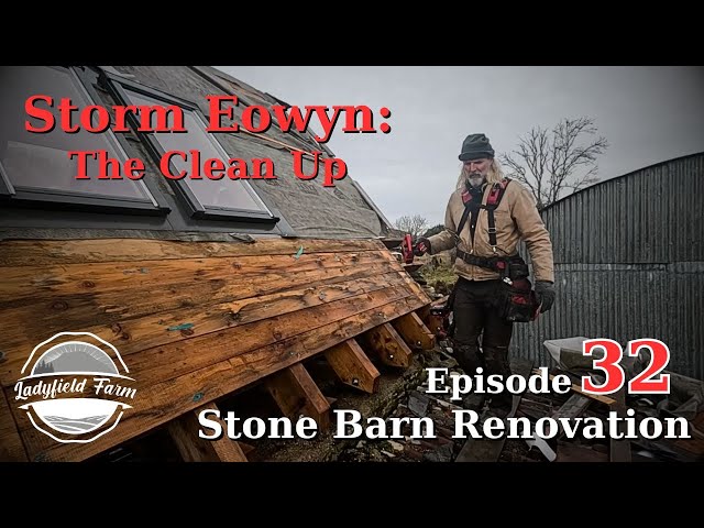 Stone Barn Renovation Episode 32 : Cleaning Up After Storm Eowyn