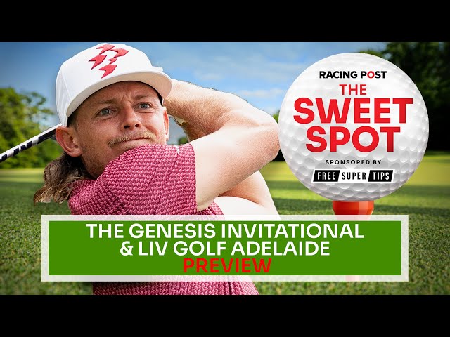 The Genesis Invitational & LIV Golf Adelaide Preview | Golf Betting Tips | Sweet Spot | Racing Post