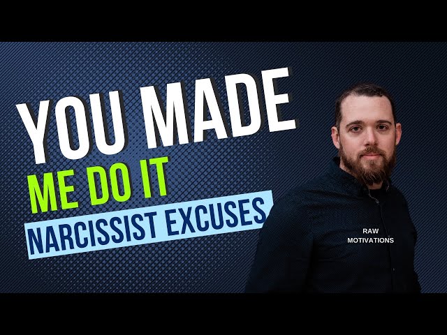 You Made Me Do It - Narcissist Excuses