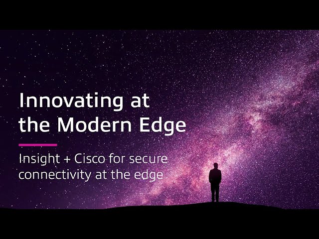 Insight + Cisco for Secure Connectivity at the Edge