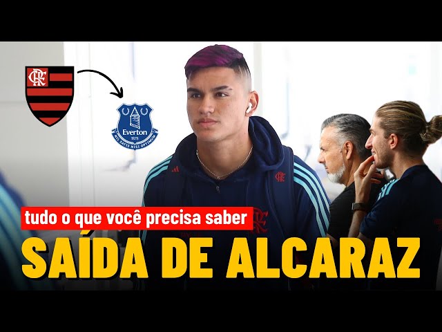 TUDO O QUE VOCÊ PRECISA SABER SOBRE A SAÍDA DE ALCARAZ DO FLAMENGO PARA O EVERTON