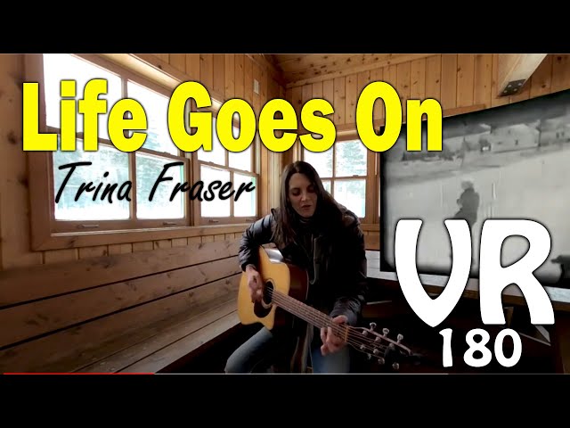 VR 180 Video, Life Goes On, Trina Fraser original song