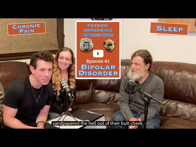 #41: Bipolar Disorder, Sleep, Chronic Pain | Robert Sapolsky Father-Offspring Interviews