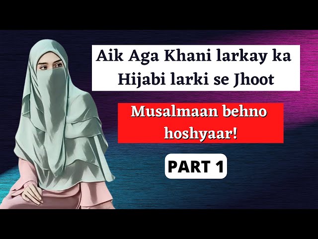 Shadi karnay ki khatir Aik Aga Khani larkay ka Hijabi larki se Jhoot || Part 1