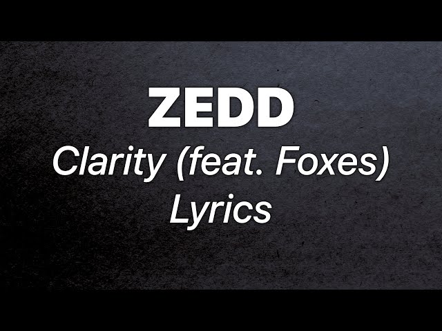 Zedd - Clarity (feat. Foxes) (Lyrics)