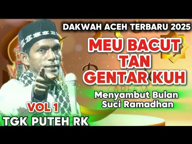 TGK PUTEH RK MEU BACUT TAN GENTAR KUH_DAKWAH TGK PUTEH RK TERBARU 2025 TERPANAS