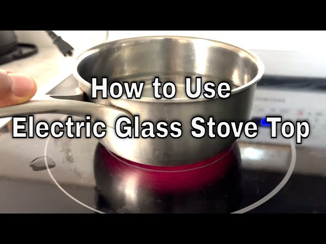 How to Use an Electric Glass Stove Top