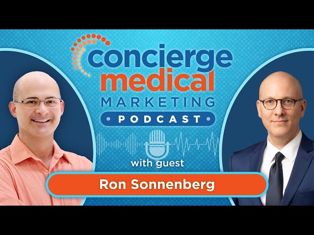 Episode 18: Navigating the World of Concierge Medical Marketing with Ron Sonnenberg