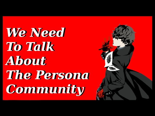 We Need To Talk About The Persona Community.