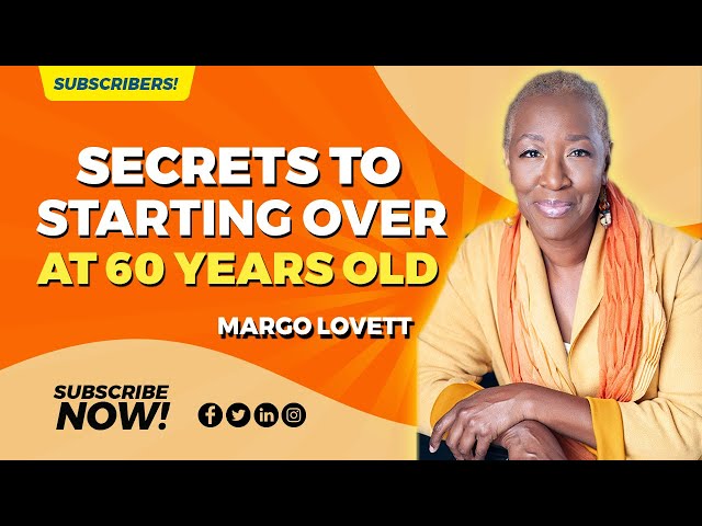 Secrets To Starting Over At 60 Years Old...How I Reinvented Myself