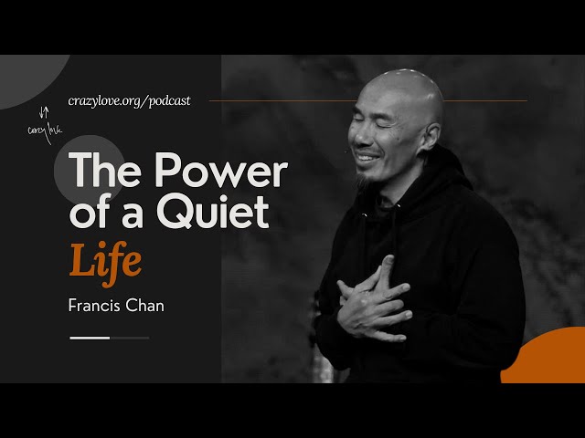 The Power of a Quiet Life | Francis Chan