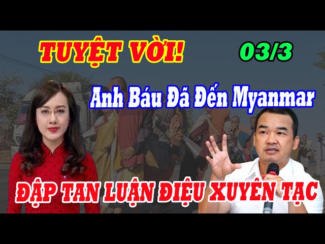 CHẤN ĐỘNG! Anh Báu Đã Đến Myanmar Và Đập Tan Mọi Luận Điệu Xuyên Tạc!