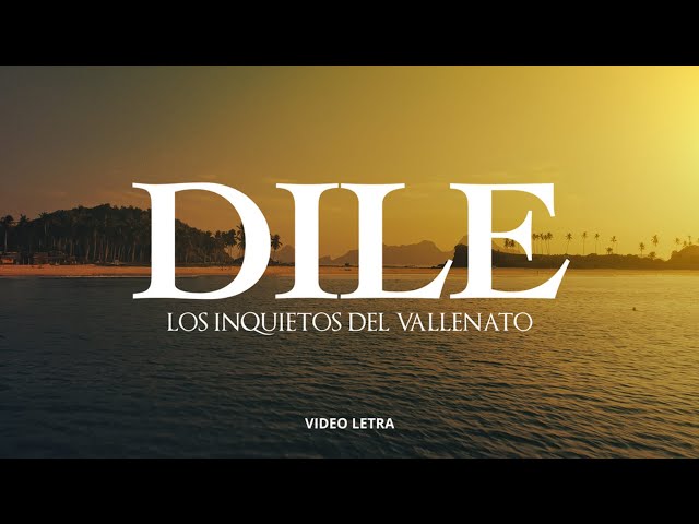 Dile, Los Inquietos Del Vallenato, Video Letra