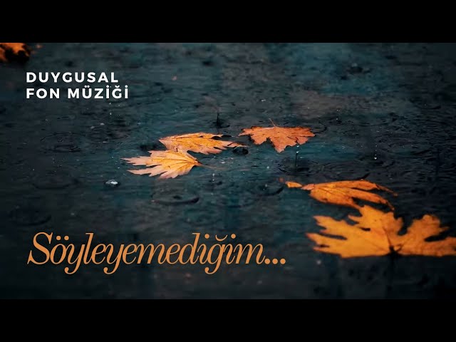 Söyleyemediğim... ♫ Duygusal Fon Müziği ((Yeni))