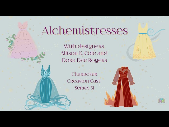 Series 51.2 - Alchemistresses with Allison K. Cole and Dora Dee Rogers [Designers] (Creation Cont'd)