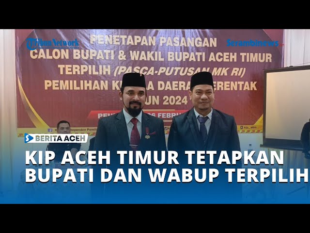 KIP Aceh Timur Tetapkan Iskandar Al Farlaky dan T  Zainal Abidin sebagai Bupati dan Wakil Bupati Ter