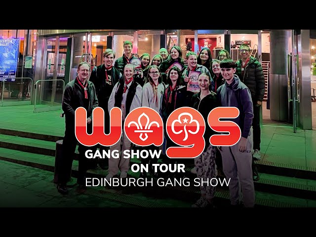 EDINBURGH GANG SHOW | WAGS ON TOUR